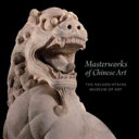 Masterworks of Chinese art : the Nelson-Atkins Museum of Art /