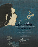 Ghosts and spirits from the Tikotin Museum of Japanese Art : Felix Tikotin : a life devoted to Japanese art /