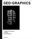 David Adjaye's Geo-graphics : a map of art practices in Africa, past and present /