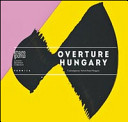 Overture Hungary : contemporary artists from Hungary /