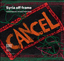 Syria off frame : contemporary artists from Syria /