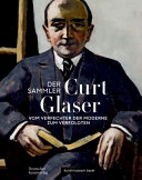 Der Sammler Curt Glaser : vom Verfechter der Moderne zum Verfolgten /