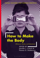 How to make the body : difference, identity, and embodiment /