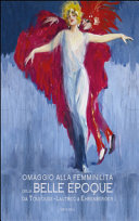 Omaggio alla femminilità della Belle Époque : da Toulouse-Lautrec a Ehrenberger /