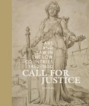 Call for justice : art and law in the low countries, 1450-1650 /