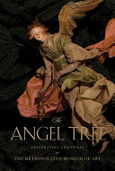 The angel tree : celebrating Christmas at the Metropolitan Museum of Art : the Loretta Hines Howard collection of eighteenth-century Neapolitan crèche figures /