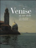 Venise au XIXe siècle : une ville entre deux histories /
