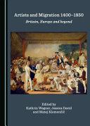 Artists and migration 1400-1850 : Britain, Europe and beyond /