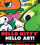 Hello Kitty, hello art! : works of art inspired by Sanrio characters /