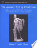 The ancient art of emulation : studies in artistic originality and tradition from the present to classical antiquity /
