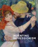 Inventing impressionism : Paul Durand-Ruel and the modern art market /