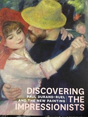 Discovering the impressionists : Paul Durand-Ruel and the new painting /