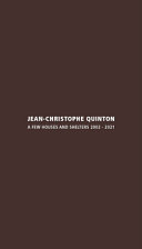 Jean-Christophe Quinton : a few houses and shelters 2002 - 2021 /