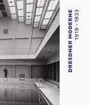 Dresdner Moderne 1919-1933 : neue Ideen für Stadt, Architektur und Menschen /