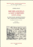 Michelangelo a San Lorenzo (1515-1534) : il linguaggio architettonico del Cinquecento fiorentino /