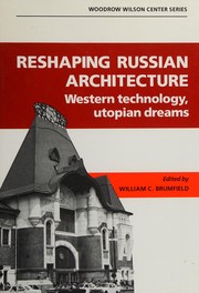 Reshaping Russian architecture : Western technology, utopian dreams /