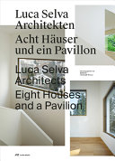 Luca Selva Architekten : acht Häuser und ein Pavillion = Luca Selva Architects : eight houses and a pavilion /