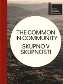 The common in community : seventy years of cooperative centres as social infrastructure = Skupno v skupnosti : sedemdeset let zadru~nih domov kot dru~bene infrastrukture /