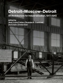 Detroit-Moscow-Detroit : an architecture for industrialization, 1917-1945 /