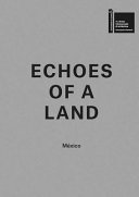 Echoes of a land : Mexico : la Biennale di Venezia 16. Mostra Internazionale di Architettura Partecipazioni Nazionali /