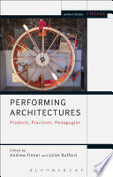 Performing architectures : Projects, practices, pedagogies /