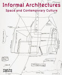 Informal architectures : space and contemporary culture /