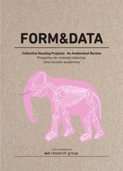 Form&data : collective housing projects : an anatomical review = proyectos de vivienda colectiva : una revisión anatómica /