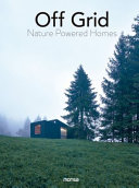 Off grid : -nature powered homes- /