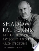 Shadow patterns : reflections on Fay Jones and his architecture /