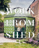 Work from shed : inspirational garden offices from around the world.