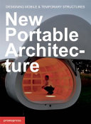 New portable architecture = Nouvelle architecture mobile et temporaire = Nueva arquitectura móvil y temporal = Nova arquitetura móvel et transitória : designing mobile & temporary structures /