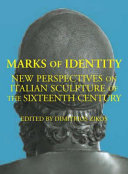 Marks of identity : new perspectives on sixteenth-century Italian sculpture /