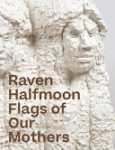 Raven Halfmoon : flags of our mothers /