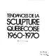 Tendances de la sculpture québécoise, 1960-1970 : une exposition itinérante /