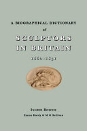 A biographical dictionary of sculptors in Britain, 1660-1851 /