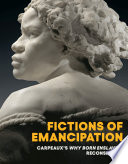 Fictions of emancipation : Carpeaux's Why born enslaved! reconsidered /