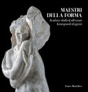 Maestri della forma : sculture dalla Collezione Giampaolo Cagnin /