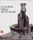 La scultura italiana del XX secolo /