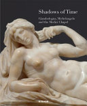 Shadows of time : Giambologna, Michelangelo and the Medici Chapel /