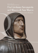 Fra Girolamo Savonarola nel Museo di San Marco : il busto inedito in terracotta dipinta e il nuovo allestimento /