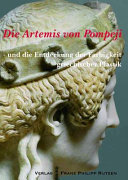Die Artemis von Pompeji und die Entdeckung der Farbigkeit griechischer Plastik /