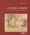 Da Poussin a Cézanne : capolavori del disegno francese dalla collezione Prat /