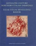 Sixteenth-century northern Italian drawings = Észak-itáliai reneszánsz rajzok /