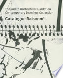 The Judith Rothschild Foundation contemporary drawings collection : catalogue raisonné /