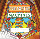 Fantastic machines : a coloring book of amazing devices real and imagined /