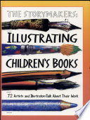 The storymakers : illustrating children's books : 72 artists and illustrators talk about their work /
