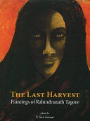 The last harvest : paintings of Rabindranath Tagore /