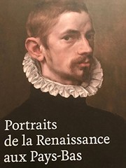 Portraits de la Renaissance aux Pays-Bas /