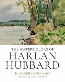 The watercolors of Harlan Hubbard : from the collection of Bill Caddell and Flo Caddell /