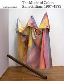 The music of color : Sam Gilliam 1967-1973 : Kunstmuseum Basel, June 9 - September 30, 2018 /